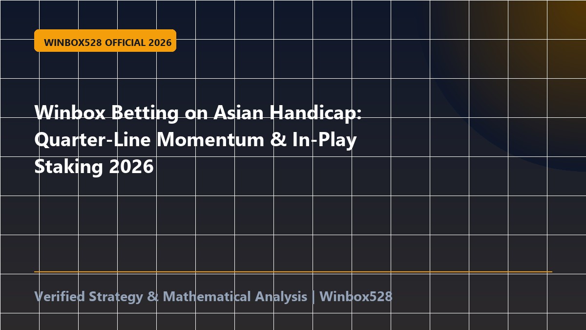 Winbox Betting on Asian Handicap: Quarter-Line Momentum & In-Play Staking 2026
