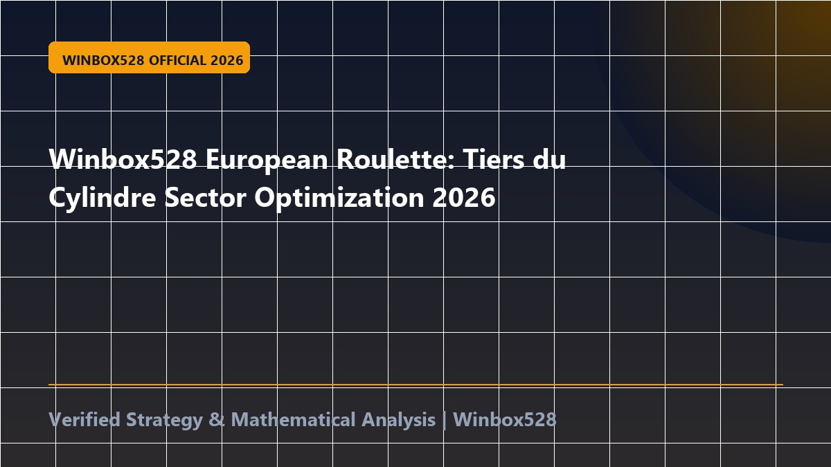Winbox528 European Roulette: Tiers du Cylindre Sector Optimization 2026