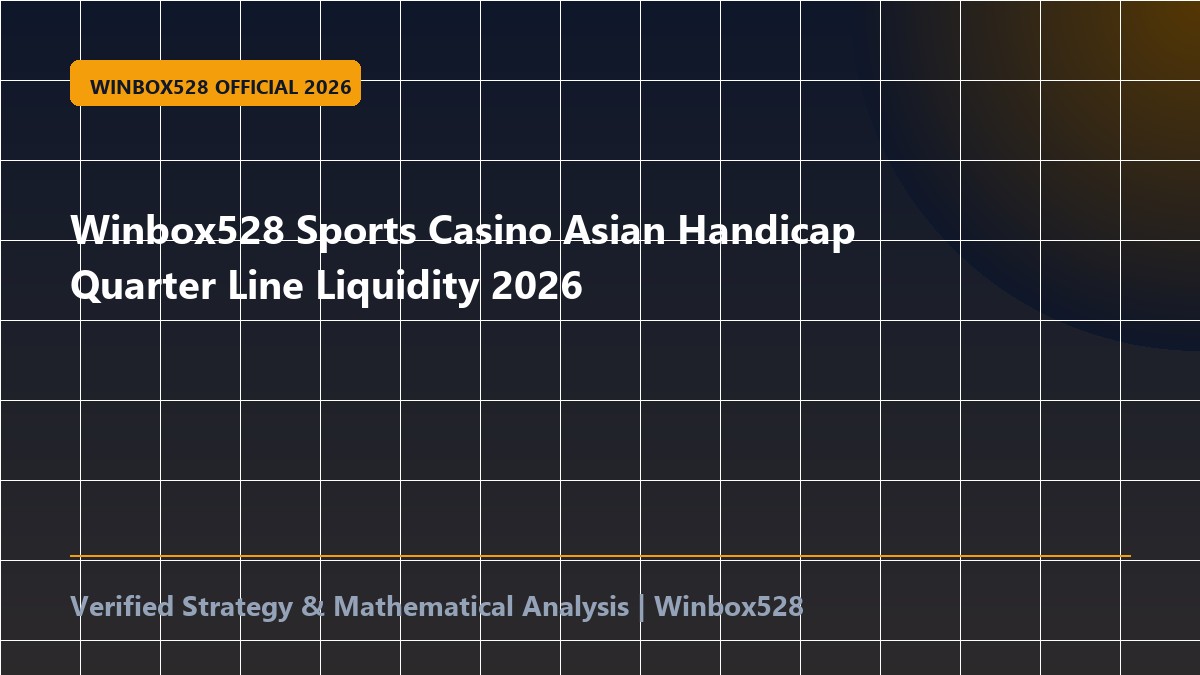 Winbox528 Sports Casino Asian Handicap Quarter Line Liquidity 2026
